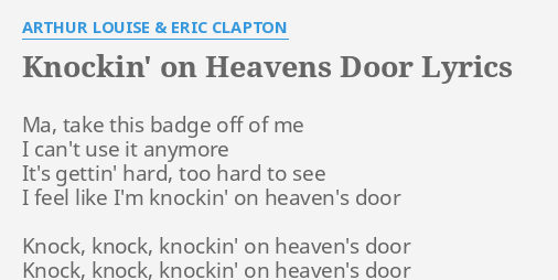 Knockin On Heavens Door Lyrics By Arthur Louise Eric