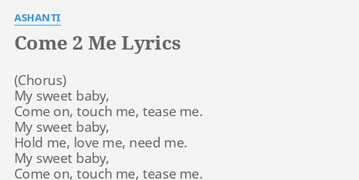 Come 2 Me Lyrics By Ashanti My Sweet Baby Come