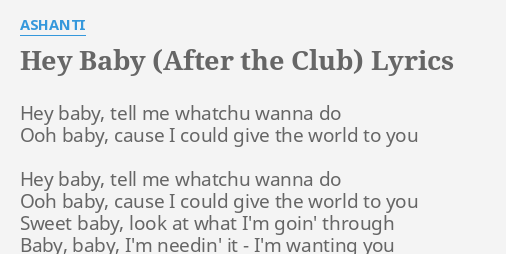 Hey Baby After The Club Lyrics By Ashanti Hey Baby Tell Me