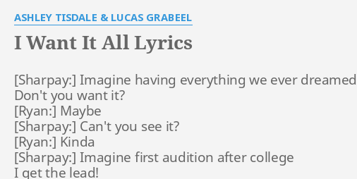 I Want It All Lyrics By Ashley Tisdale Lucas Grabeel Imagine Having Everything We