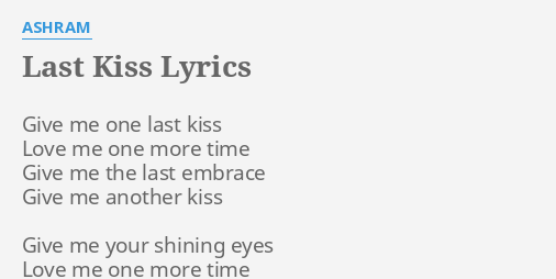 Last Kiss Lyrics By Ashram Give Me One Last