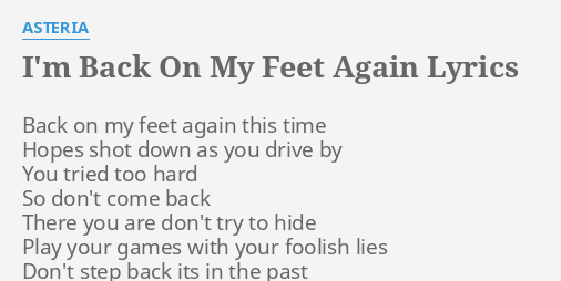 I M Back On My Feet Again Lyrics By Asteria Back On My Feet