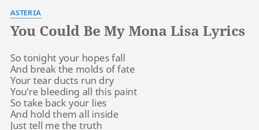 You Could Be My Mona Lisa Lyrics By Asteria So Tonight Your Hopes