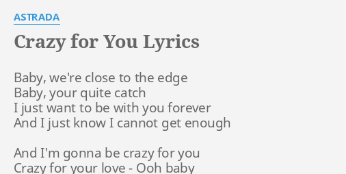 Crazy For You Lyrics By Astrada Baby We Re Close To