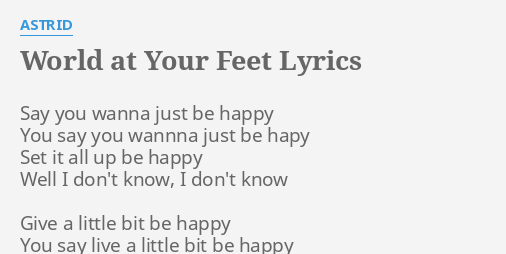 World At Your Feet Lyrics By Astrid Say You Wanna Just