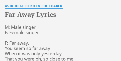 Far Away Lyrics By Astrud Gilberto Chet Baker M Male Singer F