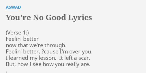 Youre No Good Lyrics By Aswad Feelin Better Now That 