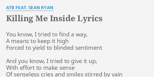 Killing Me Inside Lyrics By Atb Feat Sean Ryan You Know I Tried