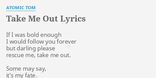 Take Me Out Lyrics By Atomic Tom If I Was Bold