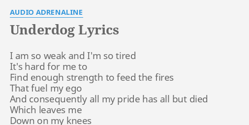 "UNDERDOG" LYRICS by AUDIO ADRENALINE: I am so weak...