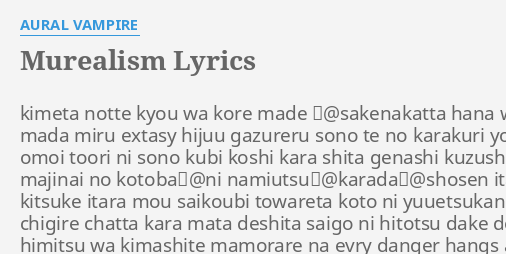 Murealism Lyrics By Aural Vampire Kimeta Notte Kyou Wa