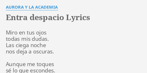 "ENTRA DESPACIO" LYRICS By AURORA Y LA ACADEMIA: Miro En Tus Ojos...