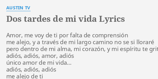 Dos Tardes De Mi Vida Lyrics By Austin Tv Amor Me Voy De Como me duele perderte me resignaré a olvidarte porque me fallaste. dos tardes de mi vida lyrics by austin