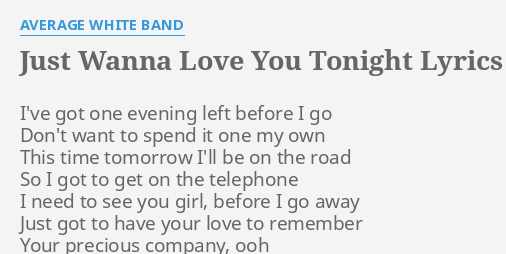 Just Wanna Love You Tonight Lyrics By Average White Band I Ve Got One Evening