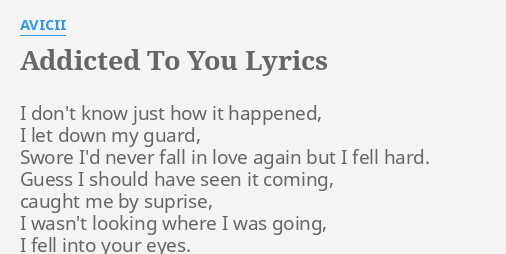 Addicted To You Lyrics By Avicii I Don T Know Just