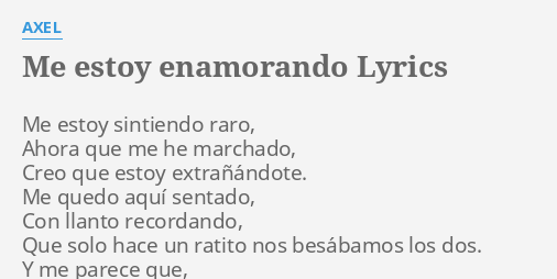 Me Estoy Enamorando Lyrics By Axel Me Estoy Sintiendo Raro