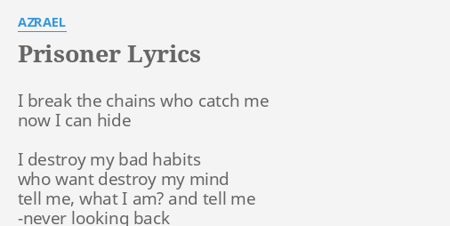 Prisoner Lyrics By Azrael I Break The Chains