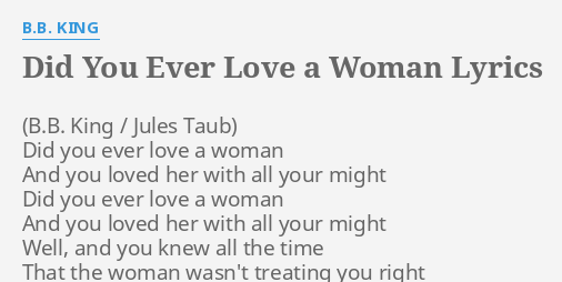 Did You Ever Love A Woman Lyrics By Bb King Did You Ever Love 