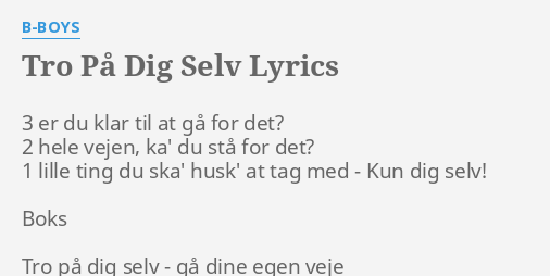 "TRO PÅ DIG SELV" LYRICS By B-BOYS: 3 Er Du Klar...