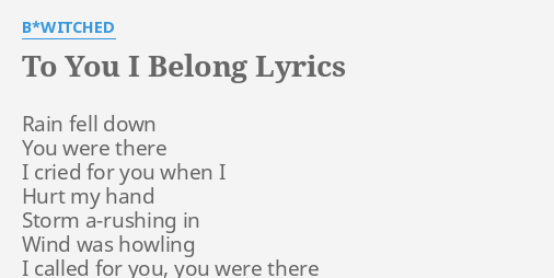 To You I Belong Lyrics By B Witched Rain Fell Down You