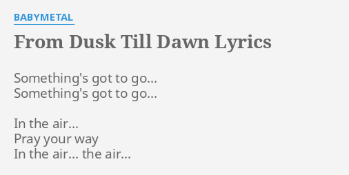 From Dusk Till Dawn Lyrics By Babymetal Something S Got To Go