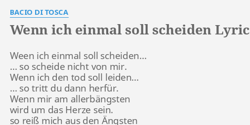 Wenn Ich Einmal Soll Scheiden Lyrics By Bacio Di Tosca Ween Ich Einmal Soll