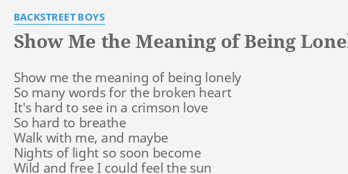 Show Me The Meaning Of Being Lonely Lyrics By Backstreet Boys Show Me The Meaning