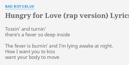 Hungry For Love Rap Version Lyrics By Bad Boys Blue Tossin And Turnin There S