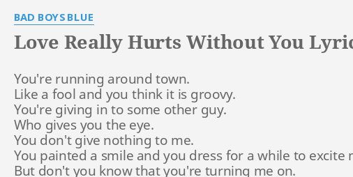 Love Really Hurts Without You Lyrics By Bad Boys Blue You Re