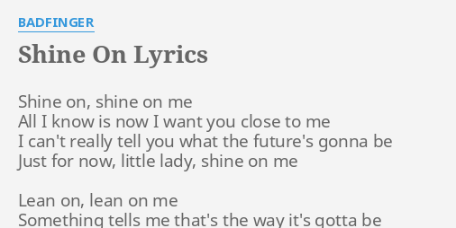 Shine On Lyrics By Badfinger Shine On Shine On