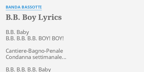 "B.B. BOY" LYRICS By BANDA BASSOTTI: B.B. Baby B.B. B.B....