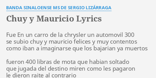 Chuy Y Mauricio Lyrics By Banda Sinaloense Ms De Sergio Liz Rraga Fue En Un Carro