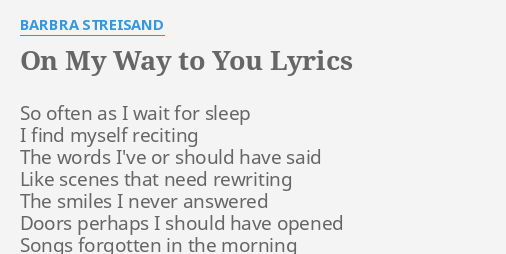 On My Way To You Lyrics By Barbra Streisand So Often As I