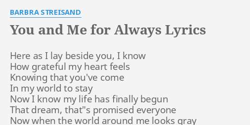 You And Me For Always Lyrics By Barbra Streisand Here As I Lay