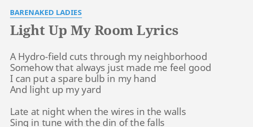 Light Up My Room Lyrics By Barenaked Ladies A Hydro Field