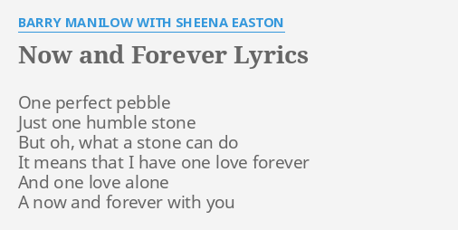 Now And Forever Lyrics By Barry Manilow With Sheena Easton One Perfect Pebble Just