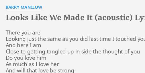 Looks Like We Made It Acoustic Lyrics By Barry Manilow There You Are Looking