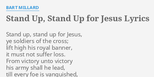 "STAND UP, STAND UP FOR JESUS" LYRICS by BART MILLARD: Stand up, stand