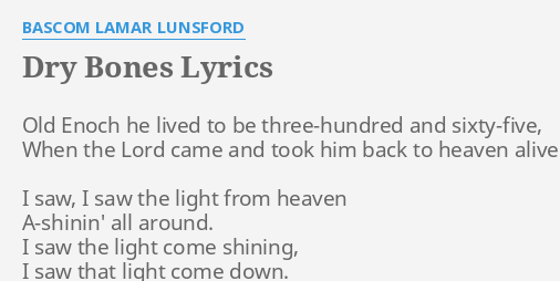 DRY BONES" LYRICS by BASCOM LAMAR LUNSFORD: Old Enoch he lived...