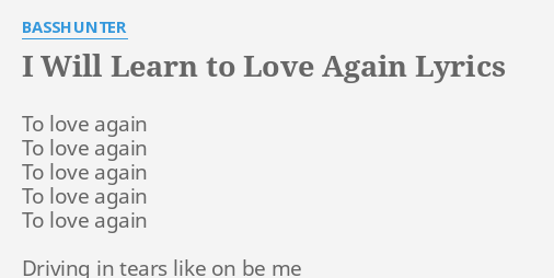 I Will Learn To Love Again Lyrics By Basshunter To Love Again To