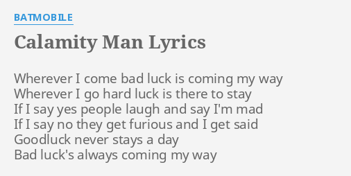 Calamity Man Lyrics By Batmobile Wherever I Come Bad