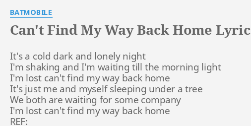  CAN T FIND MY WAY BACK HOME LYRICS By BATMOBILE It s A Cold Dark 