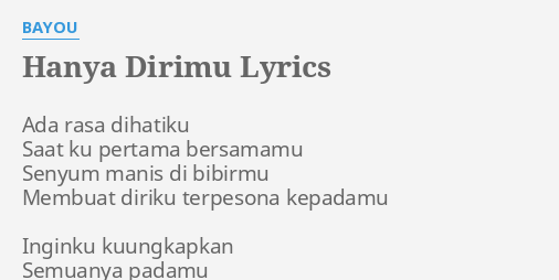 "HANYA DIRIMU" LYRICS by BAYOU: Ada rasa dihatiku Saat...