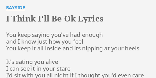 I Think I Ll Be Ok Lyrics By Bayside You Keep Saying You Ve