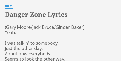 "DANGER ZONE" LYRICS By BBM: Yeah. I Was Talkin'...