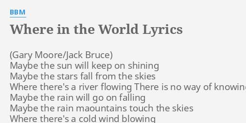 Where In The World Lyrics By m Maybe The Sun Will