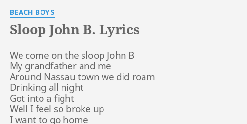 "SLOOP JOHN B." LYRICS By BEACH BOYS: We Come On The...