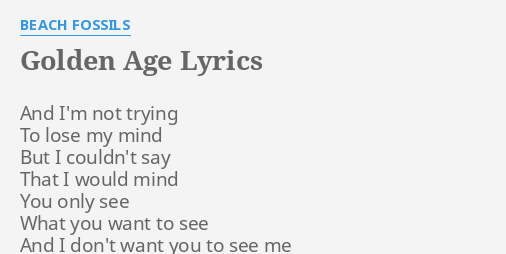 Golden Age Lyrics By Beach Fossils And Im Not Trying