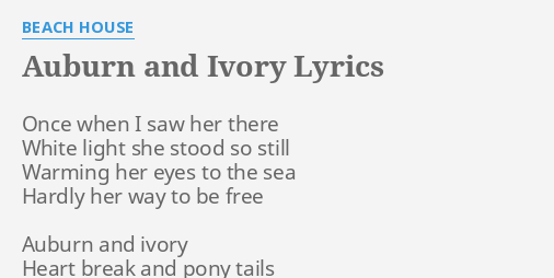 Auburn And Ivory Lyrics By Beach House Once When I Saw