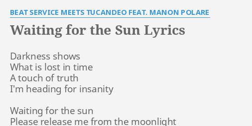 Waiting For The Sun Lyrics By Beat Service Meets Tucandeo Feat Manon Polare Darkness Shows What Is